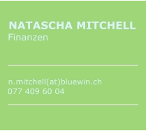 NATASCHA MITCHELL  Finanzen     n.mitchell(at)bluewin.ch  077 409 60 04